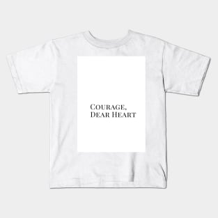 Courage, Dear heart Kids T-Shirt